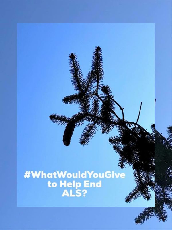 #WhatWouldYouGive to Help End ALS?