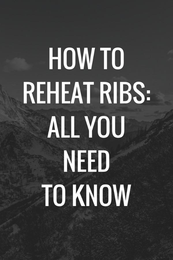 How to Reheat Ribs: All You Need to Know