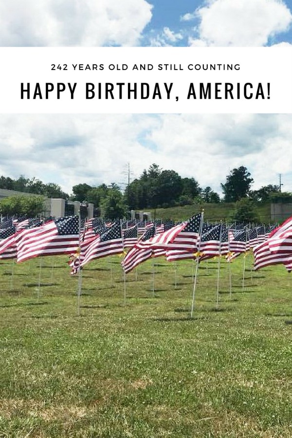 242 Years Old and Still Counting...Happy Birthday, America!